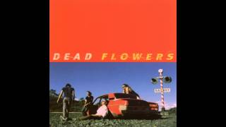 Dead Flowers - I Wanna Know