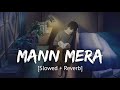 Mann Mera Slowed Reverb Bollywood Hindi Lofi Song
