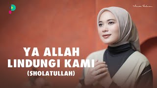 Download lagu Ya Allah Lindungi Kami | Sholatullah - ANISA RAHMAN mp3