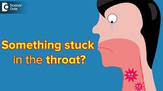 What to do when there is a feeling of something stuck in the throat? - Dr.Harihara Murthy