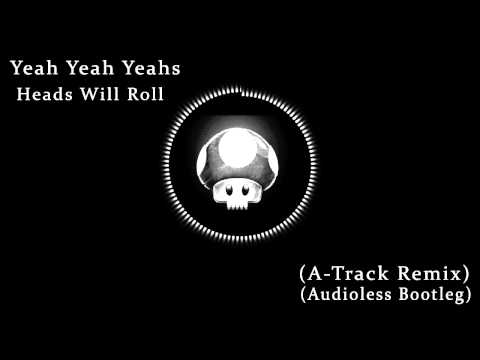 Yeah Yeah Yeahs - Heads Will Roll (A-Track Remix) (Audioless Bootleg)