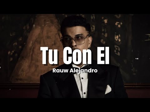 Rauw Alejandro - Tu Con El (Letra/Lyrics)