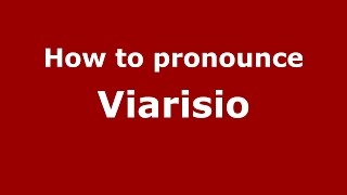 How to pronounce Viarisio