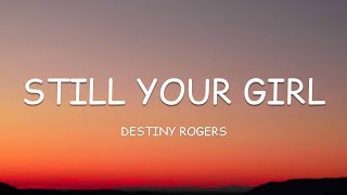 Destiny Rogers - Still Your Girl (Lyrics)🎵