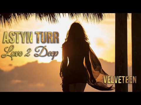 Velveteen Feat. Astyn Turr - Love 2 Deep