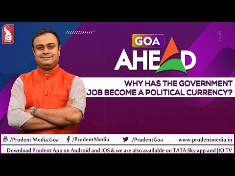 Why has the Government job become a political currency? | Goa Ahead | Prudent | 140522