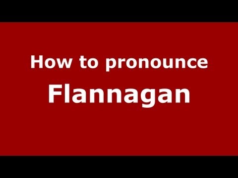 How to Pronounce Flannagan - PronounceNames.com