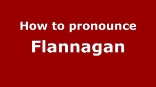 How to pronounce Flannagan