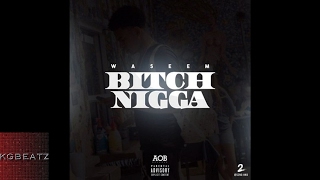 Waseem - Bitch Nigga [New 2017]