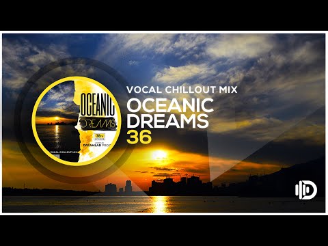 Oceanic Dreams 36 - Vocal Chillout Mix (By Dreamlab Project)