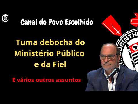 Tuma debocha do Ministério Público e da Fiel Torcida