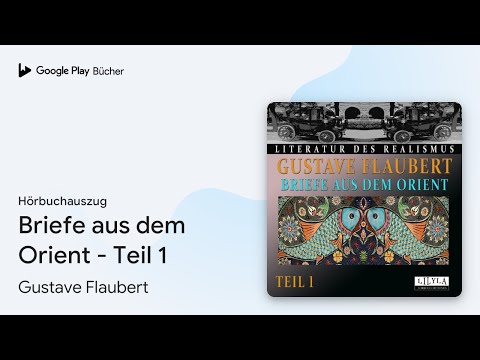„Briefe aus dem Orient - Teil 1“ von Gustave Flaubert · Hörbuchauszug