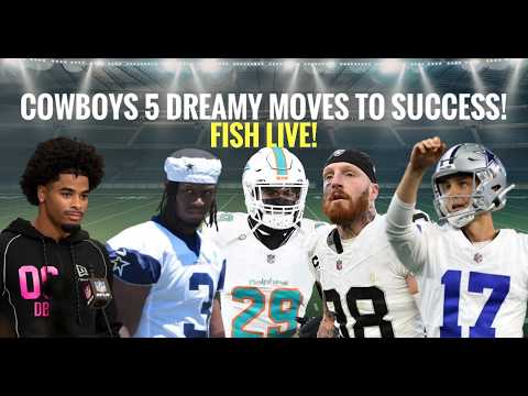 #Cowboys Fish Report LIVE: 5 DREAMY MOVES to Offseason Success (Can Dallas Do It?)