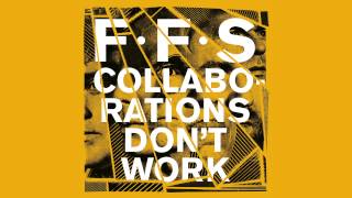 FFS - Collaborations Don&#39;t Work (Official Audio)