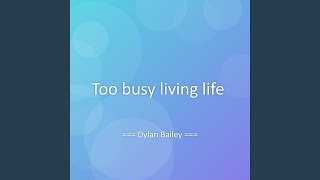 Too busy living life