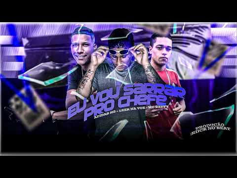 EU VOU SARRAR PRO CHEFE - MC ADIDAS NG, LEEK NA VOZ, MC REFFY