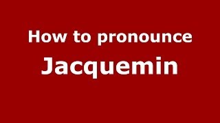 How to pronounce Jacquemin
