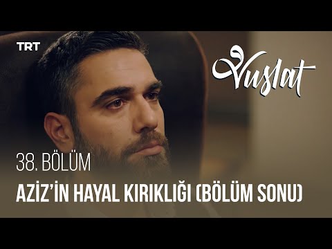 Aziz'in Hayal Kırıklığı - Vuslat 38. Bölüm