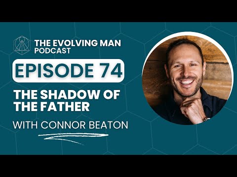 The Shadow Of The Father - with Connor Beaton - Evolving Man Podcast Episode 74