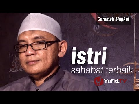 Ceramah Singkat: Istri adalah Sahabat TERBAIK - Ustadz Abdurrahman Al Atsary