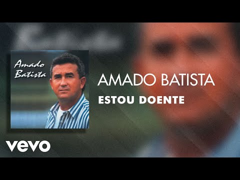Estou Doente - Amado Batista