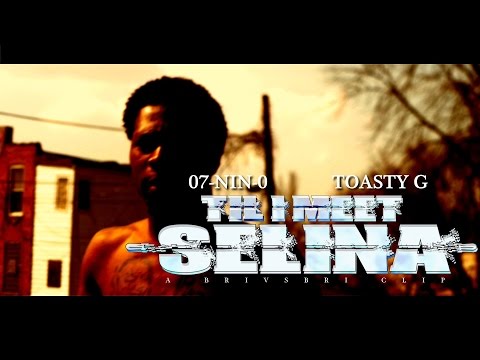 07nin-0 - Til I Meet Selina ft. Toasty G (Official Video)