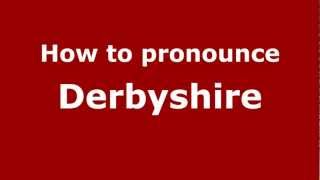How to pronounce Derbyshire