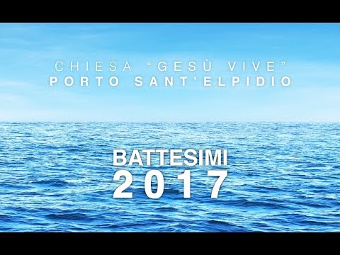 Battesimi 2017 - Chiesa "Gesù Vive" Porto Sant'Elpidio
