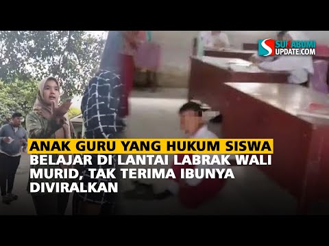 ANAK GURU YANG HUKUM SISWA BELAJAR DI LANTAI LABRAK WALI MURID, TAK TERIMA IBUNYA DIVIRALKAN