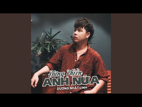 Đừng phiền anh nữa - Dương Nhất Linh