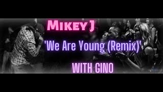 Mikey J x GiNO - We Are Young REMIX