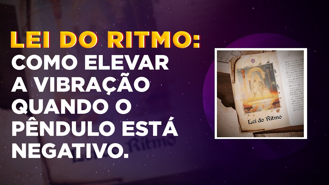 Lei do Ritmo: Como elevar a vibração quando o pêndulo está negativo.