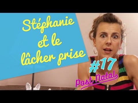 STÉPHANIE ET LE LÂCHER PRISE - Post Natal - La Maison des Maternelles