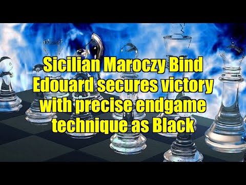 Sicilian Maroczy Bind Edouard secures victory with precise endgame technique as Black