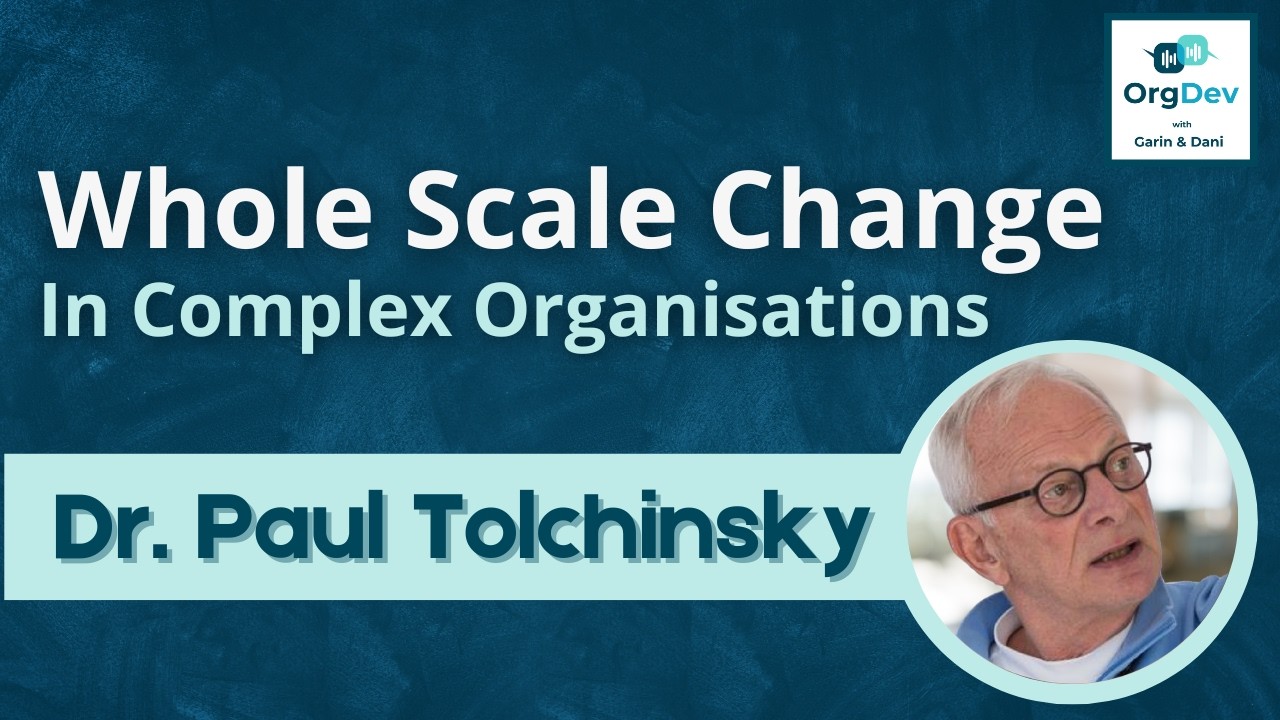 Whole Scale Change in Complex Organisations | Dr. Paul Tolchinsky | OD | Orgdev Podcast #105