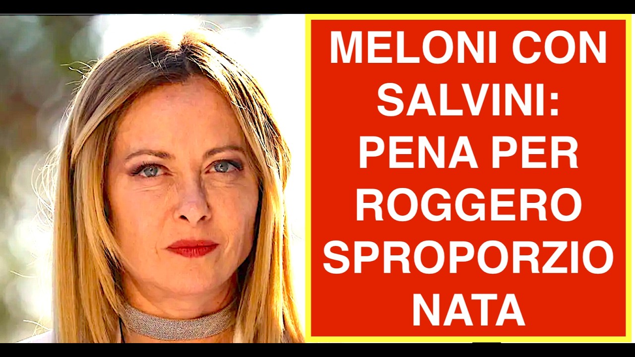 MELONI VS I GIUDICI SI SCHIERA CON SALVINI: PENA PER ROGGERO SPROPORZIONATA, CHI PUÒ GIUDICARE?