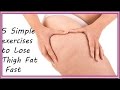 5 Simple exercises to Lose Thigh Fat Fas 5 Simple exercises to Lose Thigh Fat Fas