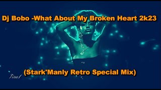 ▶⭐Dj Bobo - What About My Broken Heart 2k23 (Stark'Manly Retro Special Mix)▶⭐