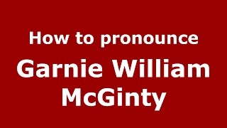 How to pronounce Garnie William Mcginty