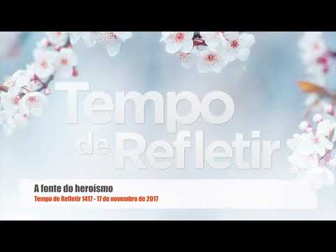 Tempo de Refletir 1417 - A fonte do heroísmo