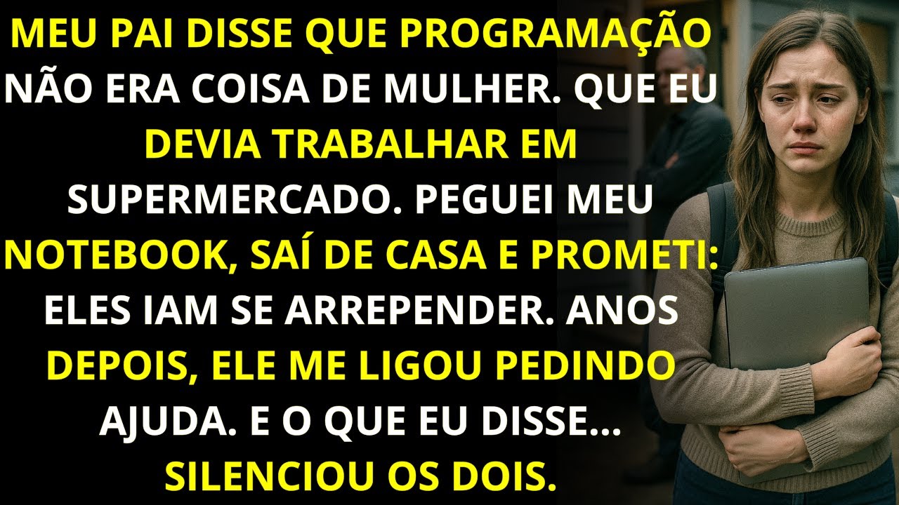 Meu pai disse que programação não era coisa de mulher. Hoje, ele me ligou pedindo ajuda