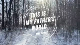 This Is My Father’s World Lyric Video (Amy Grant)