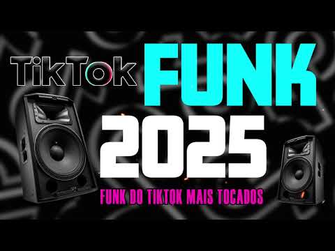 FUNK DO TIK TOK 2025 - MÚSICAS DO TIKTOK 2025 - TOP FUNK ATUALIZADO 2025