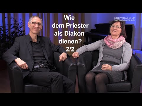 Wie kann man als Diakon dem Priester dienen? 2/2 (Johanna und Christoph Mittermair)