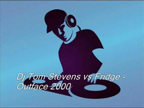 Dj Tom Stevens vs Fridge - Outface 2000
