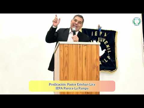 Predicación: Pastor Esteban Lira IEPA Parera La Pampa