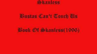 Skanless-Bustas Can't Touch Us