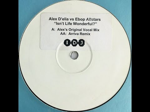 Alex D'elia Vs  Ebop Allstars - Isn't Life Wonderful? (Alex's Original Vocal Mix) (2000)