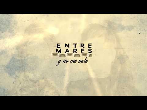 Entremares - Y No Me Vale (Lyric Video Oficial)