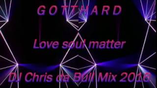 Gotthard - Love soul matter (DJ Chris da Bull Mix 2016)